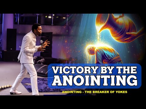 VICTORY BY THE ANOINTING - Apostle Michael Orokpo