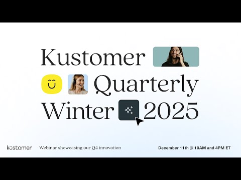 Winter 2025 Kustomer Quarterly Webinar