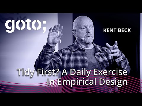 Tidy First? A Daily Exercise in Empirical Design • Kent Beck • GOTO 2024