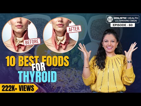 Top 10 Foods to Boost Thyroid Health | 7 Must Nutrients Thyroid Disorders | Shivangi Desai Podcast