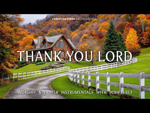 THANK YOU LORD: Peaceful Christian Piano Instrumentals for Worship & Prayer & Beautiful Autumn Scene