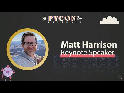 Matt Harrison - Keynote PyCon Colombia 2024