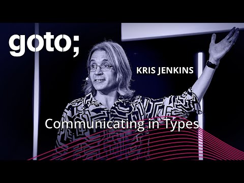 Communicating in Types • Kris Jenkins • GOTO 2024