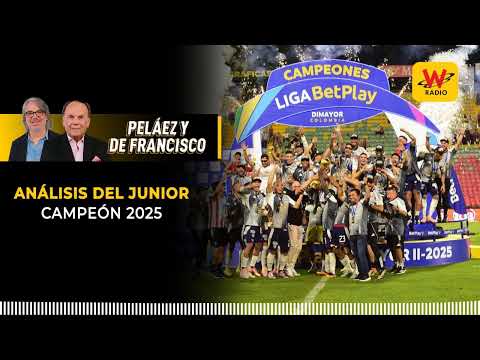 Análisis del Junior campeón | Peláez De Francisco en La W