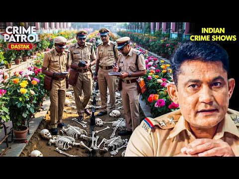 पुलिस को फूल बगीचे में मिले 50 कंकाल! | Crime Patrol 2025 | New Full Episode | Crime Stories