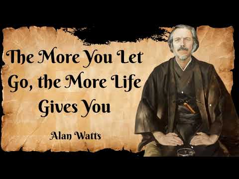 Alan Watts _ The More You Let Go, the More Life Gives You