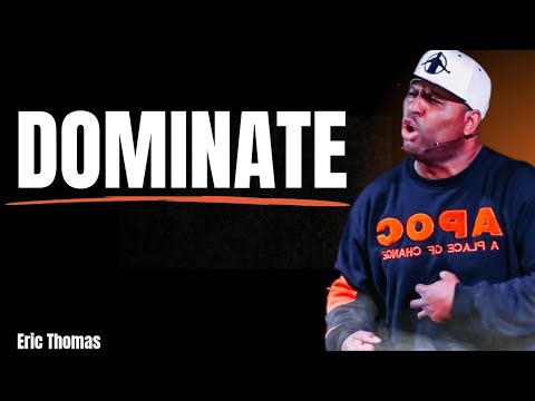 Dominate | Eric Thomas ( Powerful Motivational Speech )
