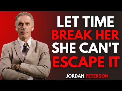 Let Time Break Her The Longer You Stay Away, The More She Falls Apart | Jordan Peterson Motivational