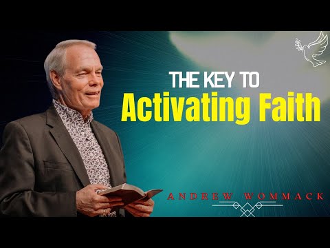 Andrew Wommack Podcast_The Key to Activating Faith  Full Message