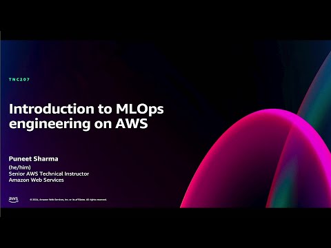 AWS re:Invent 2024 - Introduction to MLOps engineering on AWS (TNC207)