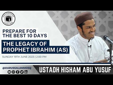 The Legacy of Prophet Ibrahim (AS) | Ustadh Hisham Abu Yusuf | Prepare for the BEST 10 days