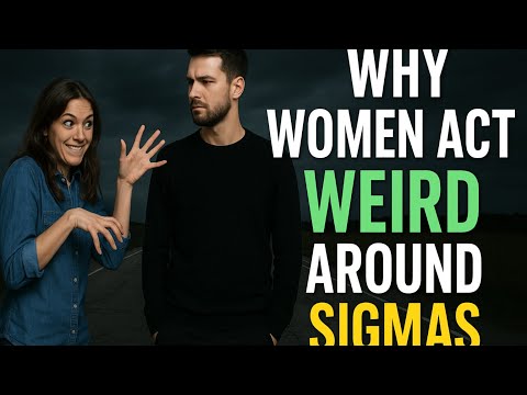 Are You A Sigma Male? This Is Why Women Act Weird Around You. 