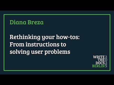Diana Breza - Rethinking your how-tos: From instructions to solving user problems
