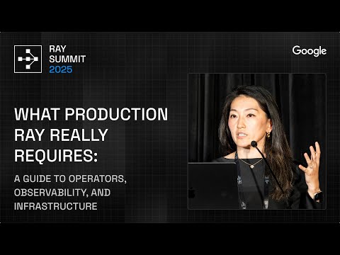 Running Ray in Production: Google’s Guide to Operators &amp; Observability | Ray Summit 2025
