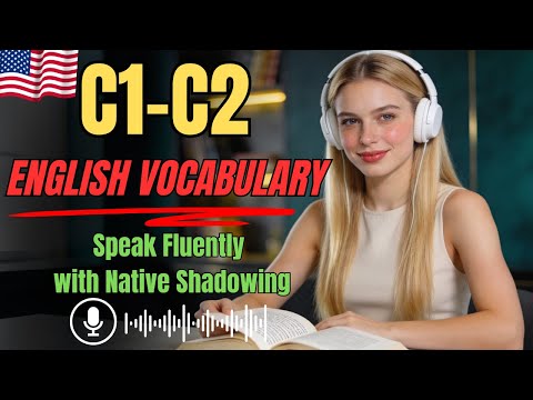 Speak Fluent C1–C2 English | Advanced Vocabulary with Native Shadowing