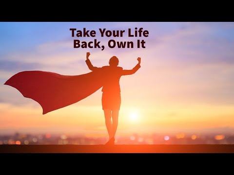 Take Your Life Back, Own It