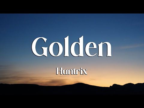 Huntrix - Golden (Lyrics) KPop Demon Hunters