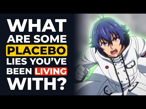What Placebo is a LIE that You’ve Been Living by... and You Had NO Idea!?
