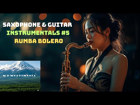 Nhạc Hòa Tấu 4k - Saxophone & Guitar Instrumentals #5 – Rumba Bolero Vibes