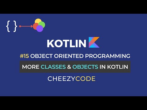 More about Classes & Objects in Kotlin | User Defined Data Type | CheezyCode #15