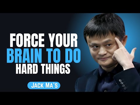 Jack Ma: Force Your Brain To Do Hard Things | Motivational Speech 2025