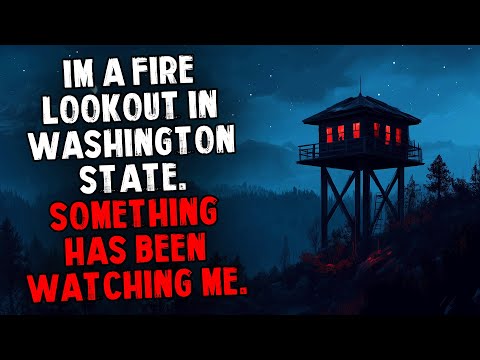 Im a Fire Lookout in Washington State. Something Has Been Watching Me.