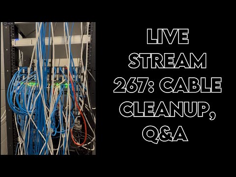 live stream 267: cable cleanup, q&a