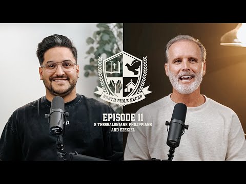 North Bible Recap Podcast | Episode 11: II Thessalonians, Philippians + Ezekiel