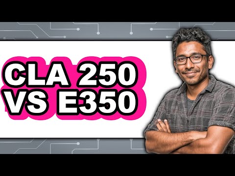 CLA 250 vs E350 - Which is Better?
