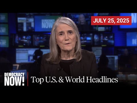 Top U.S. & World Headlines — July 25, 2025