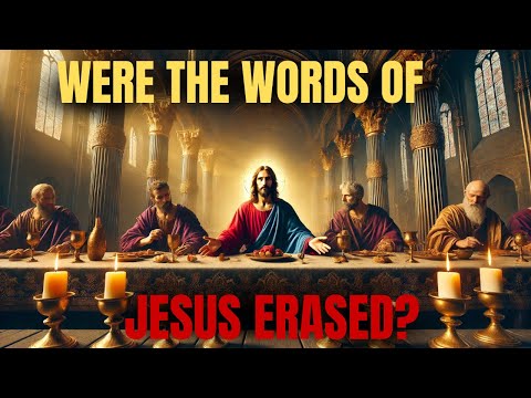 The Church Hid: The Words Of Jesus At The Last Supper Erased From The Bible