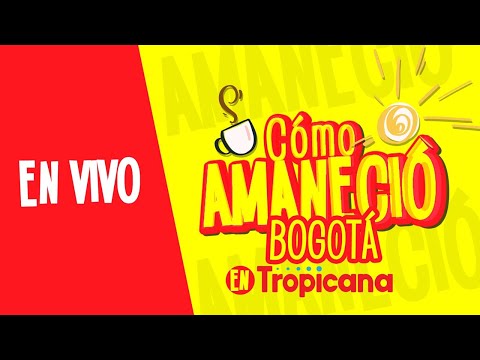 EN VIVO HOY Cómo amaneció Bogotá de Tropicana: humor, noticias y entretenimiento aquí