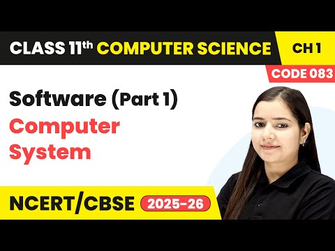 Software (Part 1) - Computer System | Class 11 Computer Science Chapter 1 | CBSE 2025-26