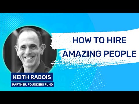 Keith Rabois - How to Hire Amazing People
