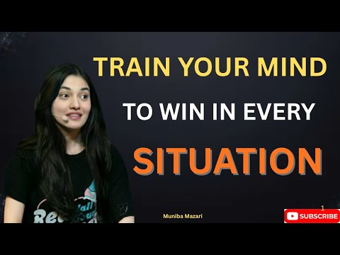 TRAIN YOUR MIND TO WIN YOUR SITUATION || MOTIVATION SPEECH BY MUNIBA MAZARI