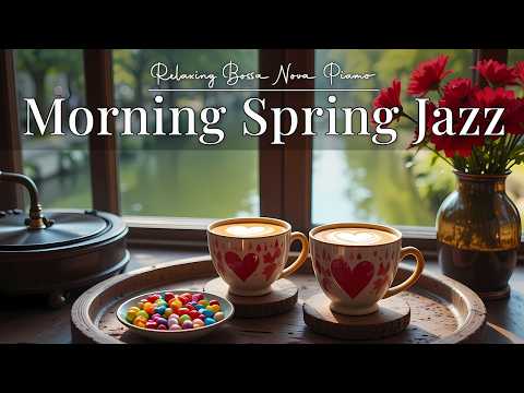 Morning Spring Jazz 🌸 Soft Jazz Music & Relaxing Bossa Nova to Begin the Day