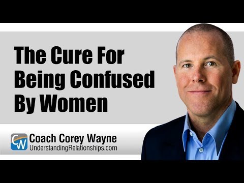 The Cure For Being Confused By Women
