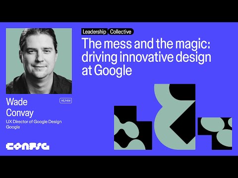 Config 2025: The mess and the magic of innovative design at Google with Wade Convay