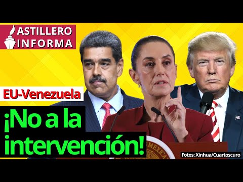 #AstilleroInforma | Sheinbaum llama a velar que no haya intervención en Venezuela; que ONU actúe