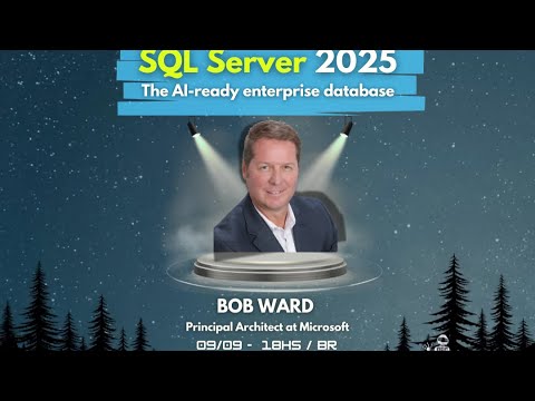 09/12 - BOB WARD - SQL Server 2025: The AI-ready enterprise database