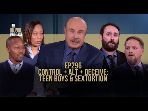 Control + Alt + Deceive: Teen Boys & Sextortion | EP296 | The Dr. Phil Podcast