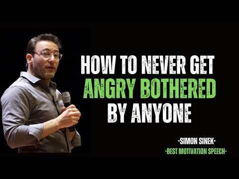 How to Never Get Angry or Bothered by Anyone | Motivational Speech by SIMON SINEK |