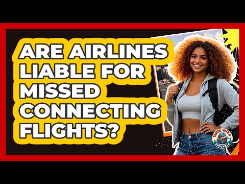 Are Airlines Liable For Missed Connecting Flights?