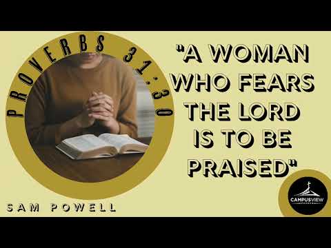"A Woman Who Fears The Lord Is to Be Praised" - Sam Powell