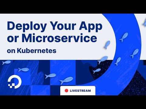 How to Deploy Your Application or Microservice on Kubernetes
