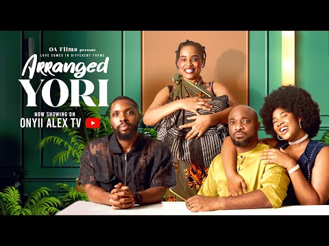 ARRANGED YORI - ONYII ALEX, DEZA THE GREAT, ADA ULI #ARRANGEDYORI