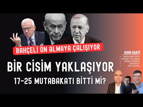 Bir cisim yaklaşıyor... Bahçeli ön almaya çalışıyor... 17-25 mutabakatı bitti mi? | Kum Saati