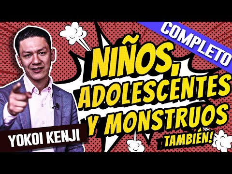 NIÑOS, ADOLESCENTES Y MONSTRUOS También | YOKOI KENJI - CONFERENCIA COMPLETA