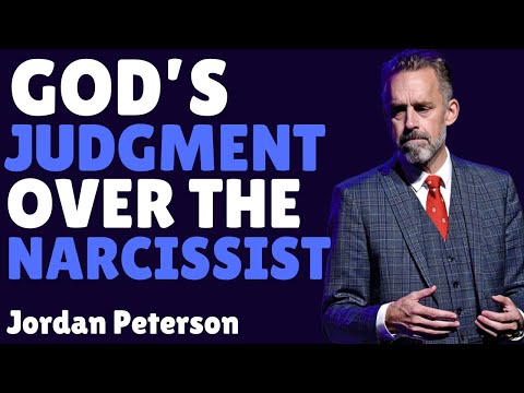 God’s Judgment Over the Narcissist — Jordan Peterson