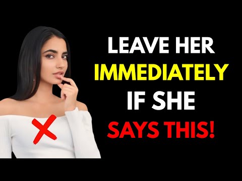 IF A WOMAN TELLS YOU THESE 5 THINGS, LEAVE HER